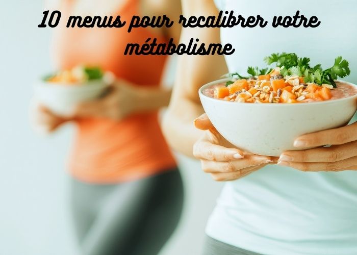 recalibrage métabolique 10 menus